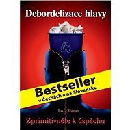 Debordelizace hlavy - Zprimitivněte k úspěchu - Ivo Toman