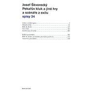 Pekařův kluk a jiné hry a scénáře z exilu (spisy - svazek 34) - Josef Škvorecký