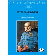 Češi v 1. světové válce, 1. díl - Libor Nedorost