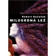 Milosrdná lež - Robert Kačeňák
