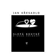 Slepá bohyně a jiné příběhy - Jan Křesadlo