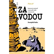 ZA VODOU - humorný románek z neveselé české současnosti - Svatopluk Ondra
