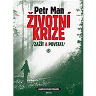 Životní krize, zažít a povstat - Petr Man