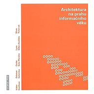 Architektura na prahu informačního věku - Jana Tichá