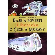 Báje a pověsti z Čech a Moravy – Liberecko - Vladimír Hulpach