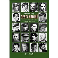 CESTY HRDINŮ - československého zahraničního odboje 1939-1945 - doc. PhDr. Zdeněk Filip CSc