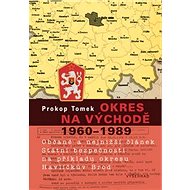 District in the East 1960-1989 / Citizens and the lowest link of the State Security on the example o - Prokop Tomek