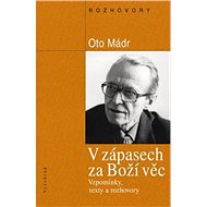 V zápasech za Boží věc / Vzpomínky, texty a rozhovory - Oto Mádr