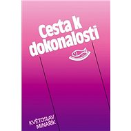 Cesta k dokonalosti - Květoslav Minařík