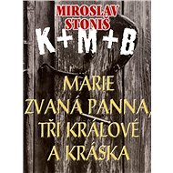 Marie zvaná Panna, tři králové a Kráska - Miroslav Stoniš