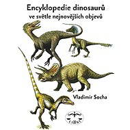 Encyklopedie dinosaurů ve světle nejnovějších objevů - Vladimír Socha