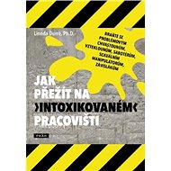 Jak přežít na „intoxikovaném“ pracovišti - Linnda Durré