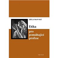 Etika pro pomáhající profese - Jiří Jankovský
