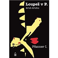 Loupež v P - kruh kruhu - I. Pfanner