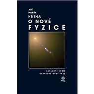 Kniha o nové fyzice - Základy teorie kvantové gravitace - Jiří Horák