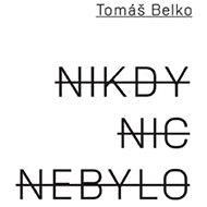 Nikdy nic nebylo - Tomáš Belko