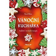Vánoční kuchařka - tradiční i nevšední recepty - Pavel Klein