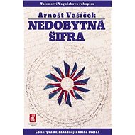 Nedobytná šifra Tajemství Voynichova rukopisu - Arnošt Vašíček