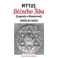 Mýtus věčného Žida (Legendy o Ahasverovi) - MUDr. Jaroslav Vacek