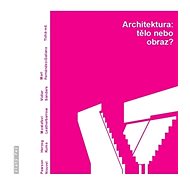 Architektura:tělo nebo obraz? - Jana Tichá