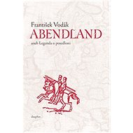 Abendland aneb Legenda o posedlosti - František Vodák