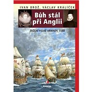 Bůh stál při Anglii. Tažení velké Armady v roce 1588 - Ivan Brož