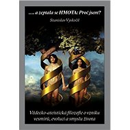 ....a zeptala se Hmota: Proč jsem? - Ing Stanislav Vyskočil