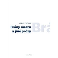 Brány mrazu a jiné prózy - Karol Sidon