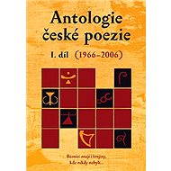 Antologie české poezie I. díl (1966–2006) - kolektiv editorů