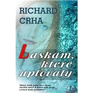 Láskám, které uplovaly - Richard Crha
