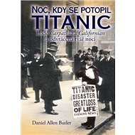 Noc, kdy se potopil Titanic - Daniel Allen Butler