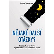 Nějaké další otázky? – Proč se hvězdy třpytí a jiné hádanky každodenního života - Ranga Yogeshwar