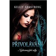 Přivolávání (série Nejtemnější síly) - Kelley Armstrong
