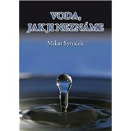 Voda, jak ji neznáme - Milan Syruček