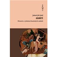 Adamité. Historie a vyhubení husitských naháčů - jakub Jiří Jukl