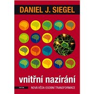 Vnitřní nazírání: Nová věda osobní transformace - Daniel J. Siegel