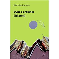 Dýka z orobince (Tikotok) - Miroslav Koryčan