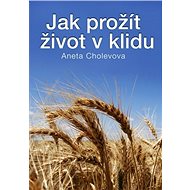 Jak prožít život v klidu - Aneta Cholevová