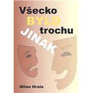 Všechno bylo trochu jinak - Milan Hrala