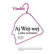 Viselec: Aj Wej-wej a jeho uvěznění - Barnaby Martin