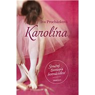 Karolína. Stručný životopis šestnáctileté - Iva Procházková