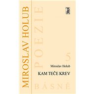 Kam teče krev - Miroslav Holub