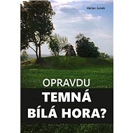 Opravdu temná Bílá hora? - Václav Junek