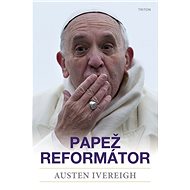 Papež reformátor - Austin Ivereigh