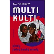 Multikulti pindy jedný český mindy - Iva Pekárková