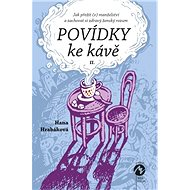POVÍDKY KE KÁVĚ  II. - aneb Jak přežít (v) manželství a zachovat si zdravý ženský rozum - Hana Hrabáková