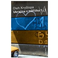 Ukrajina v měřítku 1 : 1 - Oleh Kryštopa