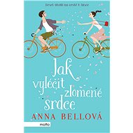Jak vyléčit zlomené srdce - Anna Bellová