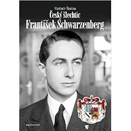 Český šlechtic František Schwarzenberg - Vladimír Škutina