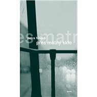 Přes matný sklo - Petra Hůlová